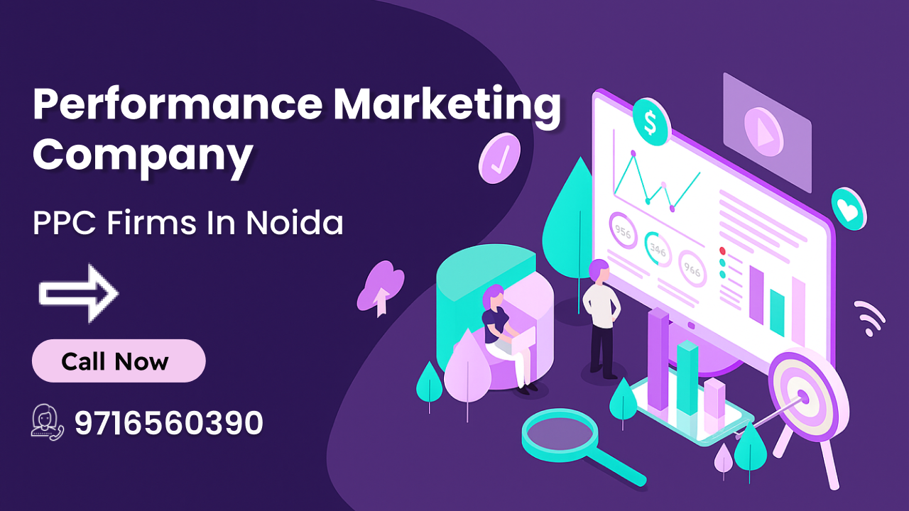 Performance Marketing Company in Noida | PPC firms in Noida
